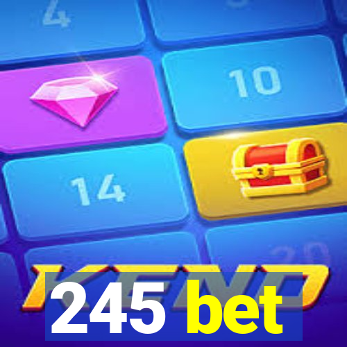 245 bet